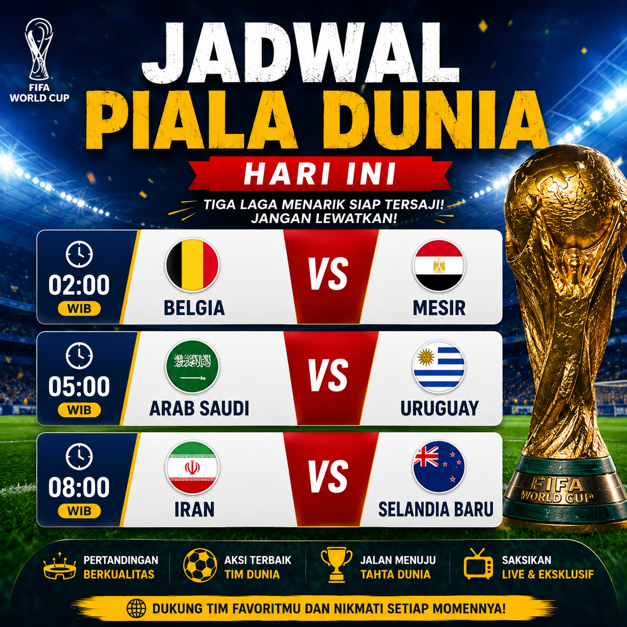 Banner jadwal Piala Dunia hari ini menampilkan pertandingan Belgia vs Mesir, Arab Saudi vs Uruguay, dan Iran vs Selandia Baru lengkap dengan jam kick-off serta ilustrasi trofi Piala Dunia di latar stadion megah.