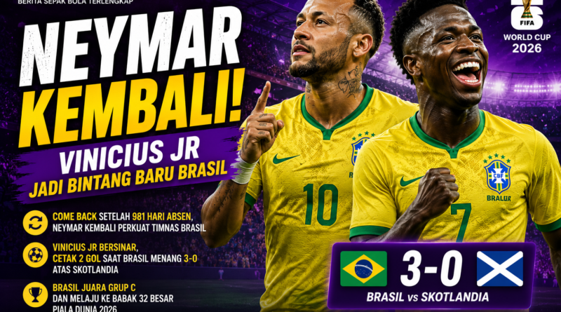 Neymar kembali membela Timnas Brasil setelah absen panjang, sementara Vinicius Junior tampil gemilang saat Brasil mengalahkan Skotlandia 3-0 di Piala Dunia 2026.
