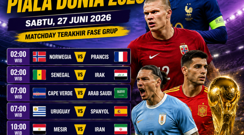 Jadwal Piala Dunia 2026 Sabtu 27 Juni 2026 menampilkan pertandingan Norwegia vs Prancis, Uruguay vs Spanyol, Belgia vs Selandia Baru, serta Mesir vs Iran.