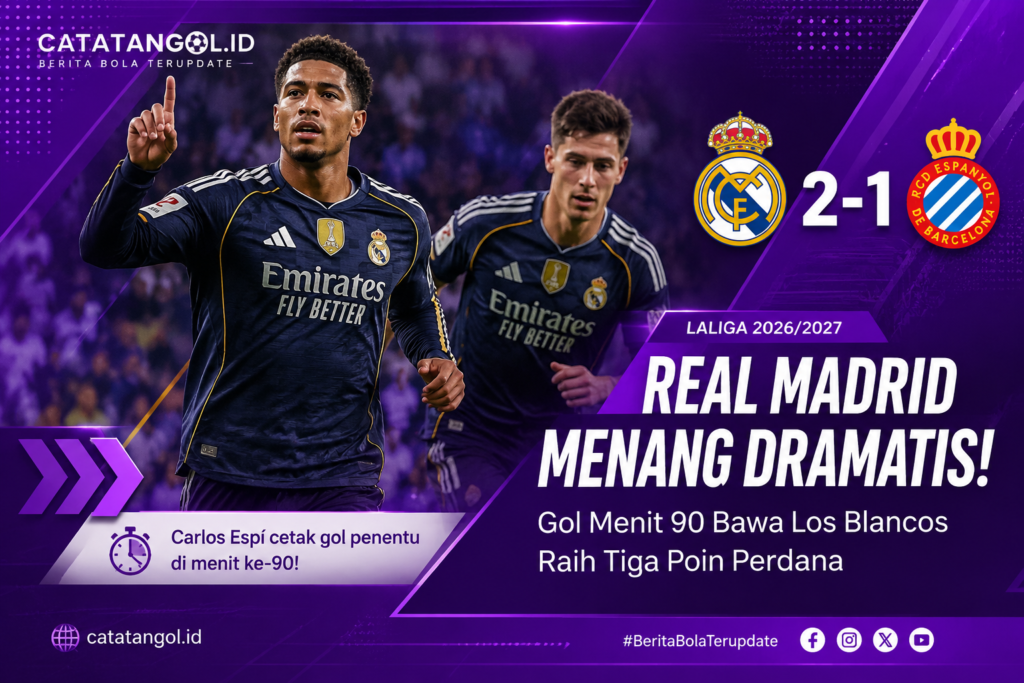 Real Madrid menang dramatis 2-1 atas Espanyol di LaLiga 2026/2027